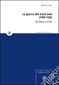 La Guerra dei Trent'anni (1900-1930). Da Hilbert a Godel libro di Lolli Gabriele