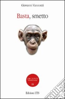 Basta, smetto libro di Vannozzi Giovanni