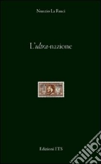 L'ultra-nazione libro di La Fauci Nunzio