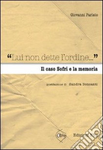 «Lui non dette l'ordine...» Il caso Sofri e la memoria libro di Parlato Giovanni