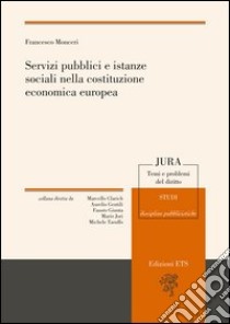 Servizi pubblici e istanze sociali nella costituzione economica europea libro di Monceri Francesco