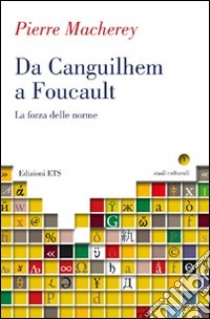 Da Canguilhem a Foucault. La forza delle norme libro di Macherey Pierre