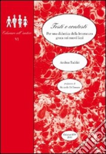 Testi e contesti. Per una didattica della letteratura greca nei nuovi licei libro di Taddei Andrea