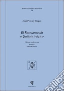 El Rutzvanscadt o quijote tragico libro di Pisón y Vargas Juan; Pierucci D. (cur.)