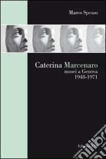 Caterina Marcenaro. Musei a Genova 1948-1971 libro di Spesso Marco