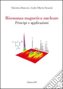 Risonanza magnetica nucleare. Principi e applicazioni libro di Domenici Valentina; Veracini Carlo A.