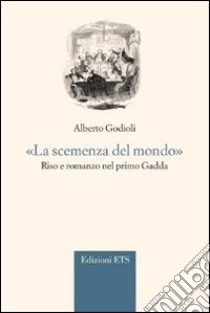 «La scemenza del mondo.» Riso e romanzo nel primo Gadda libro di Godioli Alberto