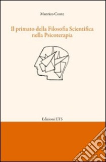 Il primato della filosofia scientifica nella psicoterapia libro di Conte Manrico