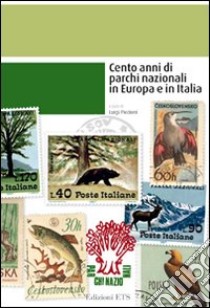 Cento anni di parchi nazionali in Europa e in Italia libro di Piccioni L. (cur.)