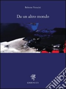 Da un altro mondo libro di Veracini Roberto