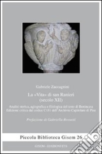 La «vita» di san Ranieri (secolo XII). Analisi storica, agiografica e filologica del testo di Benincasa libro di Zaccagnini Gabriele