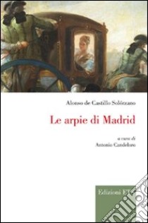 Le arpie di Madrid libro di De Castillo Solorzano Alonso; Candeloro A. (cur.)