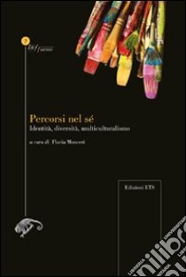 Percorsi nel sé. Identità, diversità, multiculturalismo libro di Monceri F. (cur.)