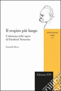 Respiro più lungo. L'aforisma nelle opere di Friedrich Nietzsche libro di Morea Donatella