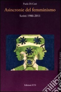 Asincronie del femminismo. Scritti 1986-2011 libro di Di Cori Paola