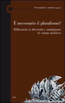 E necessario il pluralismo? Riflessioni su diversità e somiglianze in campo analitico libro