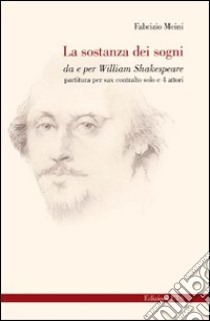 La Stanza dei sogni. Da e per William Shakespeare. Partitura per sax contralto solo e 4 attori libro di Meini Fabrizio