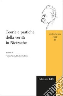 Teorie e pratiche della verità in Nietzsche libro di Gori P. (cur.); Stellino P. (cur.)