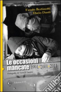 Le occasioni mancate. 1991-2001-2011 libro di Bertinotti Fausto; Danti Dario