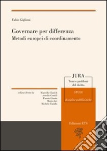 Governare per differenza. Metodi europei di coordinamento libro di Giglioni Fabio