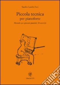 Piccola tecnica per pianoforte. Metodo per giovani pianisti, 30 esercizi libro di Landini Savi Sandra