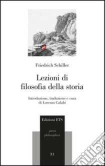 Lezioni di filosofia della storia libro di Schiller Friedrich; Calabi L. (cur.)