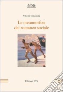 Le metamorfosi del romanzo sociale libro di Spinazzola Vittorio