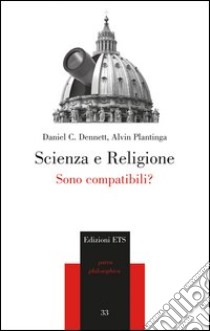 Scienza e religione. Sono compatibili? libro di Dennett Daniel C.; Plantinga Alvin; Di Stasio M. (cur.)