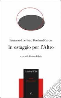 In ostaggio per l'altro libro di Casper Bernhard; Lévinas Emmanuel; Fabris A. (cur.)