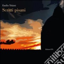 Scritti pisani libro di Tolaini Emilio