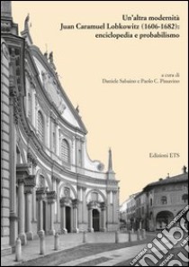 Un'altra modernità. Juan Caramuel Lobkowitz (1606-1682): enciclopedia e probabilismo libro di Sabaino D. (cur.); Pissavino P. C. (cur.)