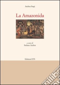 La amazonida libro di Stagi Andrea; Andres S. (cur.)