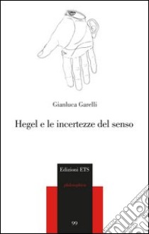 Hegel e le incertezze del senso libro di Garelli Gianluca