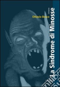 La sindrome di Minosse libro di Bosco Ottavio