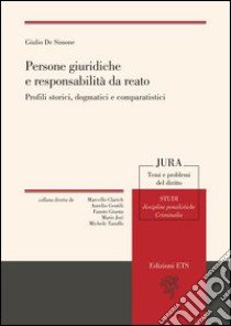 Persone giuridiche e responsabilità da reato. Profili storici, dogmatici e comparatistici libro di De Simone Giulio