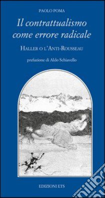 Il contrattualismo come errore radicale. Haller o l'Anti Rousseau libro di Poma Paolo