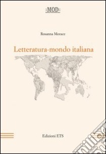 Letteratura-mondo italiana libro di Morace Rosanna