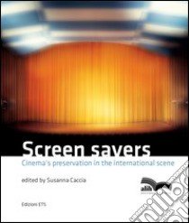 Screen savers. Cinema's preservation in the international scene libro di Caccia S. (cur.)