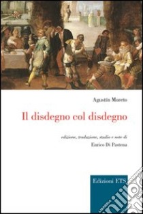 Il disdegno col disdegno libro di Moreto Augustin; Di Pastena E. (cur.)