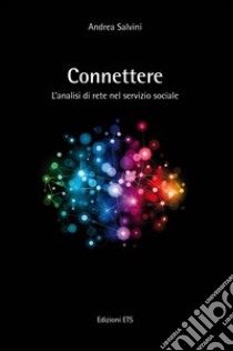 Connettere. L'analisi di rete nel servizio sociale libro di Salvini Andrea