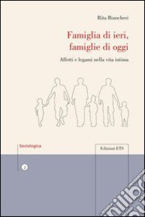 Famiglia di ieri, famiglie di oggi. Affetti e legami nella vita intima libro di Biancheri R.