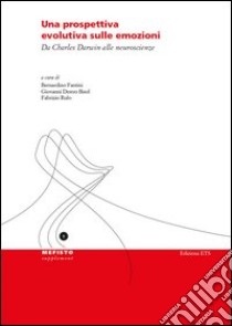 Una Prospettiva evolutiva sulle emozioni. Da Charles Darwin alle neuroscienze libro di Fantini B. (cur.); Destro Bisol G. (cur.); Rufo F. (cur.)