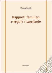 Rapporti familiari e regole risarcitorie libro di Favilli Chiara