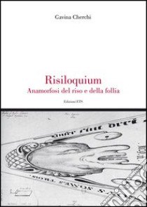 Risiloquium. Anamorfosi del riso e della follia libro di Cherchi Gavina