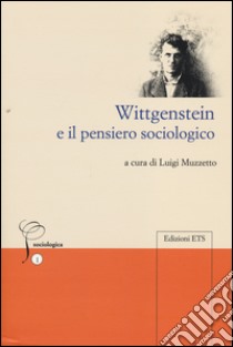 Wittgenstein e il pensiero sociologico libro di Muzzetto L. (cur.)