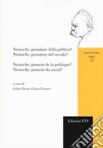 Nietzsche, pensatore della politica? Nietzsche, pensatore del sociale?-Nietzsche, penseur de la politique? Nietzsche, penseur du social?. Vol. 1 libro di Denat C. (cur.); Piazzesi C. (cur.)