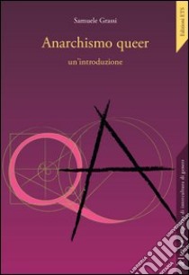 Anarchismo queer: un'introduzione libro di Grassi Samuele