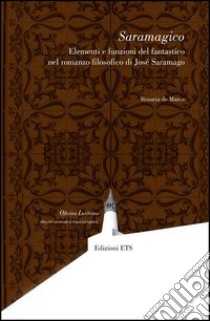 Saramagico. Elementi e funzioni del fantastico nel romanzo filosofico di Josè Saramago libro di De Marco Rosaria