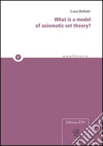 What is a model of axiomatic set theory? libro di Bellotti Luca