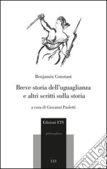 Breve storia dell'uguaglianza e altri scritti sulla storia libro di Constant Benjamin; Paoletti G. (cur.)